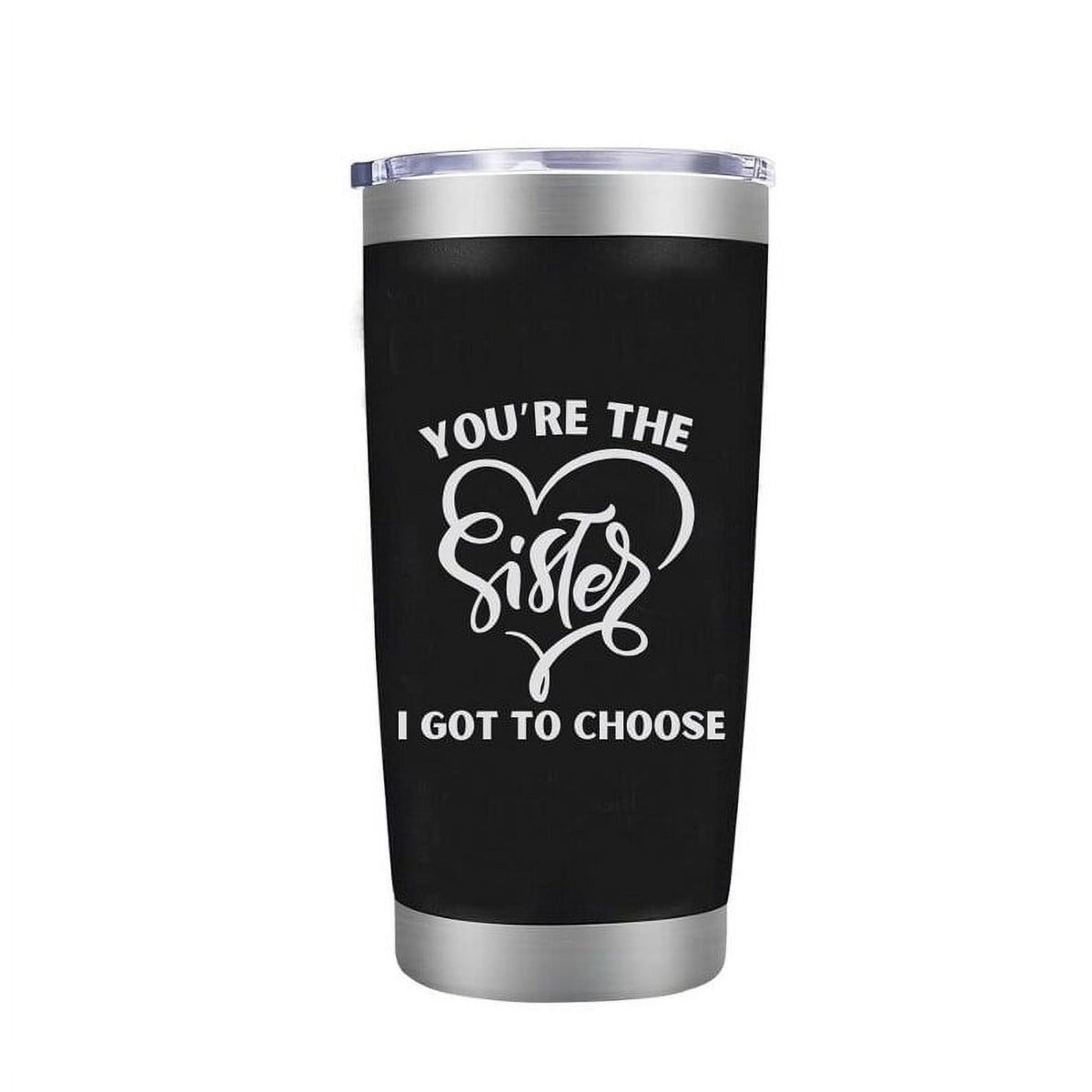 Lunabuddy™ Sister Coffee Mug - You're the Sister I Got to Choose Laser Engraved Sis Tumbler for Women Gifts for BFF Her Girl Birthday Cup 20 oz